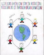 Organ Donor Poster Winner for 6th Grade thru 8th Grade 2003. Poster title is LIfe, Like Earth can stay in rotation, You can do it through organ donation.